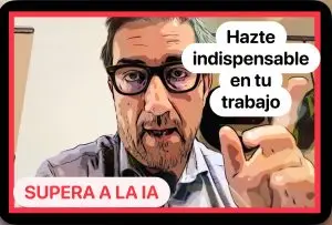 Hazte indispensable en tu trabajo y supera a la IA