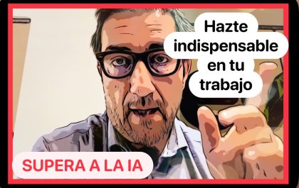 Hazte indispensable en tu trabajo y supera a la IA